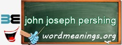 WordMeaning blackboard for john joseph pershing
